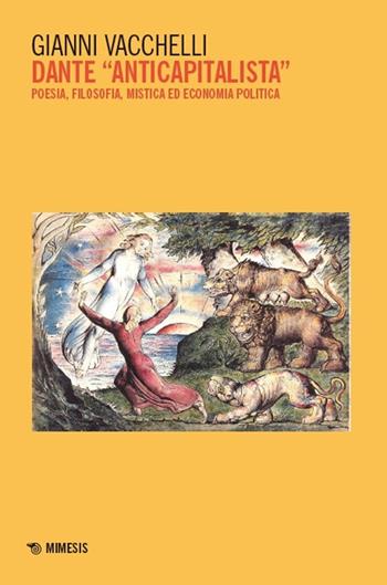 Dante «anticapitalista». Poesia, filosofia, mistica ed economia politica - Gianni Vacchelli - Libro Mimesis 2025, Mimesis | Libraccio.it