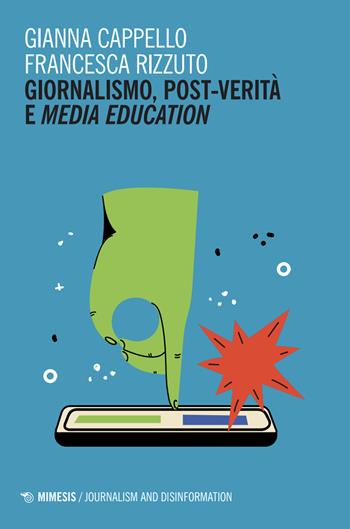Giornalismo, post-verità e media education - Gianna Cappello, Francesca Rizzuto - Libro Mimesis 2025, Journalism and Disinformation | Libraccio.it