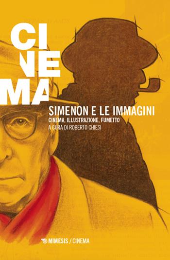 Simenon e le immagini. Cinema, illustrazione, fumetto  - Libro Mimesis 2024, Mimesis-Cinema | Libraccio.it