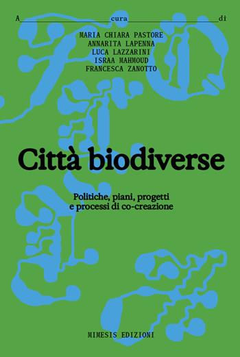 Città biodiverse. Politiche, piani progetti e processi di co-creazione  - Libro Mimesis 2025, Folia | Libraccio.it