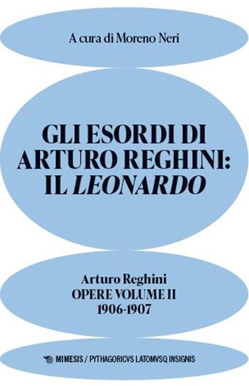 Gli esordi di Arturo Reghini: Il Leonardo. Opere. Vol. 2: 1906-1907 - Arturo Reghini - Libro Mimesis 2025, Pythagoricus latomusque insignis | Libraccio.it