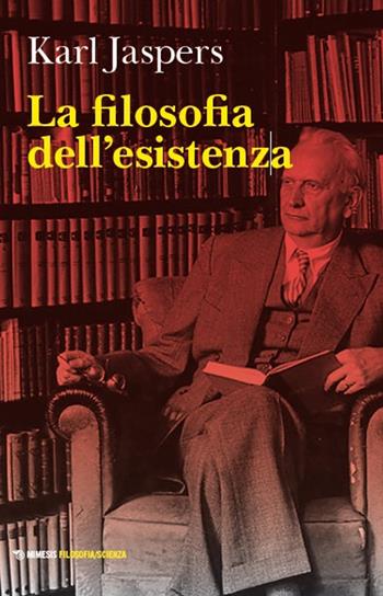 La filosofia dell'esistenza - Karl Jaspers - Libro Mimesis 2025, Filosofia/scienza | Libraccio.it