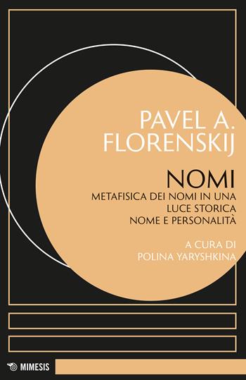 Nomi. Metafisica dei nomi in una luce storica nome e personalità - Pavel Aleksandrovic Florenskij - Libro Mimesis 2025, Eredità di Pavel Florenskij | Libraccio.it