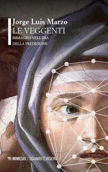 Le veggenti. Immagini nell'era della predizione - Jorge Luis Marzo - Libro Mimesis 2025, Sguardi e visioni | Libraccio.it