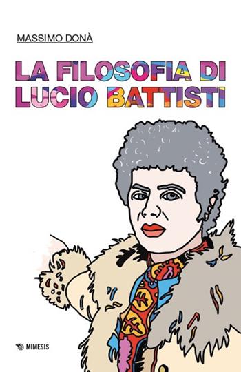 La filosofia di Lucio Battisti - Massimo Donà - Libro Mimesis 2025, Musica contemporanea | Libraccio.it