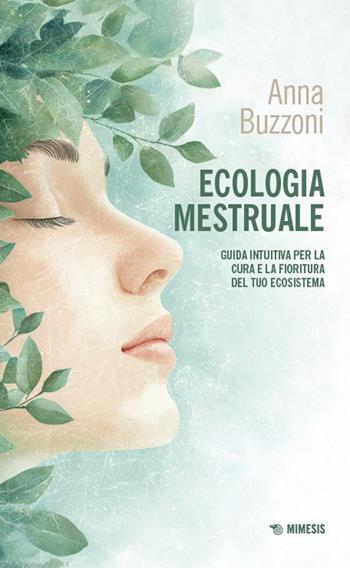 Ecologia mestruale. Guida intuitiva per la cura e la fioritura del tuo ecosistema - Anna Buzzoni - Libro Mimesis 2025, Mimesis | Libraccio.it