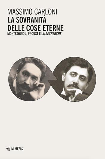 La sovranità delle cose eterne. Montesquiou, Proust e la Recherche - Massimo Carloni - Libro Mimesis 2025, Mimesis | Libraccio.it
