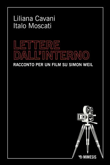 Simone Weil. Lettere dall'interno. Una sceneggiatura - Liliana Cavani, Italo Moscati - Libro Mimesis 2025, Mimesis | Libraccio.it