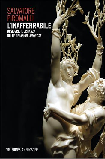 Inafferrabile. Desiderio e distanza nelle relazioni amorose - Salvatore Piromalli - Libro Mimesis 2025, Filosofie | Libraccio.it