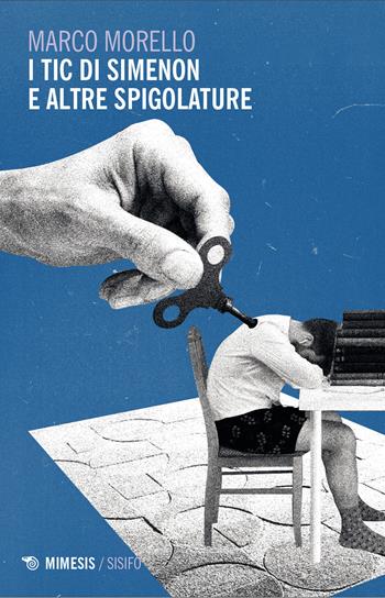 I tic di Simenon e altre spigolature - Marco Morello - Libro Mimesis 2025, Sisifo | Libraccio.it