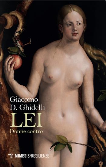Lei. Donne contro - Giacomo D. Ghidelli - Libro Mimesis 2025, Resilienze | Libraccio.it
