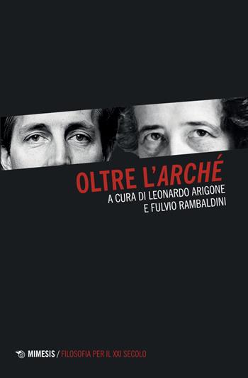 Oltre l'«arché» - Fulvio Rambaldini - Libro Mimesis 2025, Filosofia per il XXI secolo | Libraccio.it