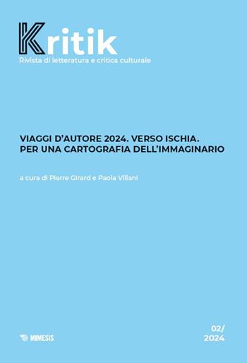 Kritik. Rivista di letteratura e critica culturale (2024). Vol. 2: Viaggi d’autore 2024. Verso Ischia. Per una cartografia dell’immaginario  - Libro Mimesis 2025 | Libraccio.it