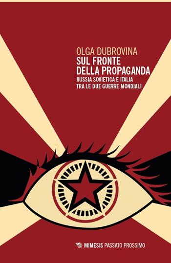 Sul fronte della propaganda. Russia sovietica e Italia tra le due guerre - Olga Dubrovina - Libro Mimesis 2025, Passato prossimo | Libraccio.it