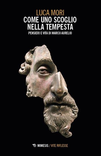 Come uno scoglio nella tempesta. Pensieri e vita di Marco Aurelio - Luca Mori - Libro Mimesis 2025, Vite riflesse | Libraccio.it