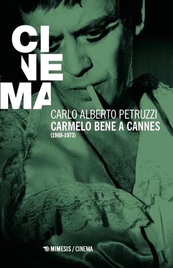 Carmelo Bene a Cannes (1969-1973) - Carlo Alberto Petruzzi - Libro Mimesis 2025, Mimesis-Cinema | Libraccio.it