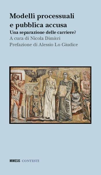 Modelli processuali e pubblica accusa. Una separazione delle carriere? - Bruno Montanari, Antonello Cosentino - Libro Mimesis 2025, Contesti | Libraccio.it