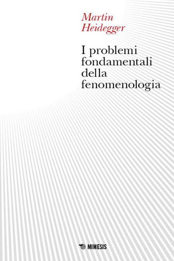 I problemi fondamentali della fenomenologia - Martin Heidegger - Libro Mimesis 2025, Lichtung | Libraccio.it