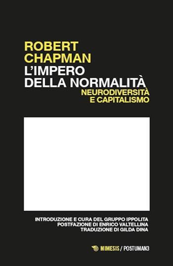 L'impero della normalità. Neurodiversità e capitalismo - Robert Chapman - Libro Mimesis 2025, Postuman3 | Libraccio.it