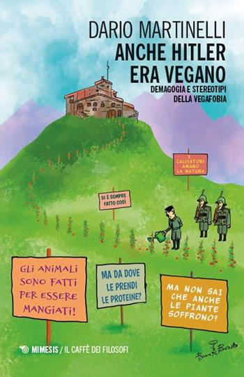 Anche Hitler era vegano. Demagogia e stereotipi della vegafobia - Dario Martinelli - Libro Mimesis 2025, Il caffè dei filosofi | Libraccio.it