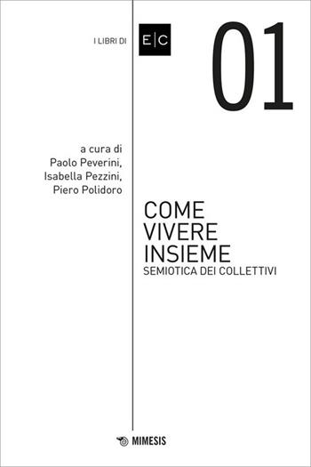 Come vivere insieme. Semiotica dei collettivi  - Libro Mimesis 2025, Libri di EC | Libraccio.it