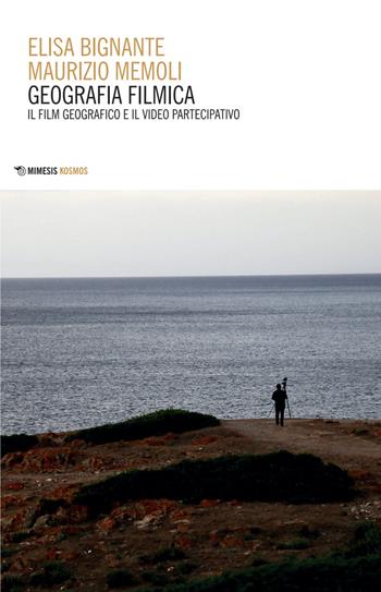 Geografia filmica. Il film geografico e il video partecipativo - Elisa Bignante, Maurizio Memoli - Libro Mimesis 2025, Kosmos | Libraccio.it
