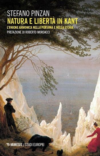 Natura e libertà in Kant. L'unione armonica nella persona e nella storia - Stefano Pinzan - Libro Mimesis 2025, Studi europei | Libraccio.it