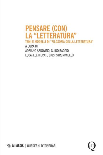 Pensare (con) la «letteratura». Temi e modelli di «filosofia della letteratura» - Guido Baggio, Luca Illetterati - Libro Mimesis 2025, Quaderni d'itinerari | Libraccio.it