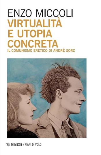 Virtualità e utopia concreta. Il comunismo eretico di André Gorz - Enzo Miccoli - Libro Mimesis 2025, Piani di volo | Libraccio.it
