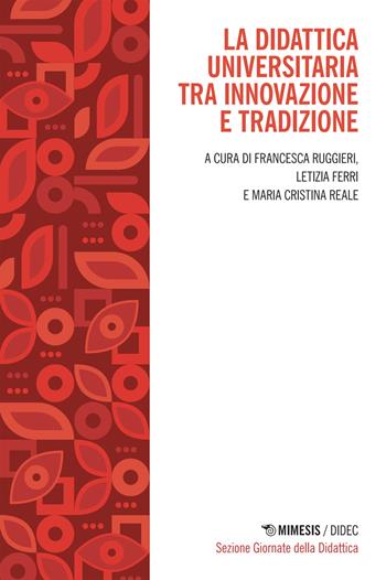 La didattica universitaria tra innovazione e tradizione - Francesca Ruggieri, Letizia Ferri, Maria Cristina Reale - Libro Mimesis 2025, Didec. Sezione giornate della ricerca | Libraccio.it