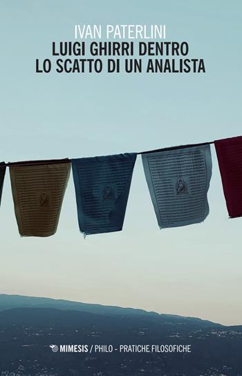 Luigi Ghirri dentro lo scatto di un analista - Ivan Paterlini - Libro Mimesis 2025, Philo. Pratiche filosofiche | Libraccio.it