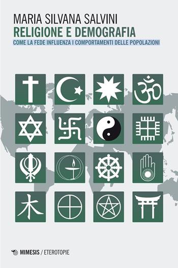 Religione e demografia. Come la fede influenza i comportamenti delle popolazioni - Maria Silvana Salvini - Libro Mimesis 2025, Eterotopie | Libraccio.it