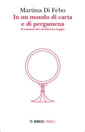 In un mondo di carta e di pergamena. Il romanzo dei cavalieri in viaggio