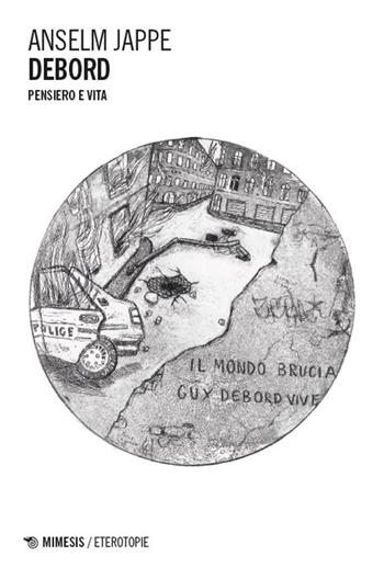 Debord. Pensiero e vita - Anselm Jappe - Libro Mimesis 2025, Eterotopie | Libraccio.it