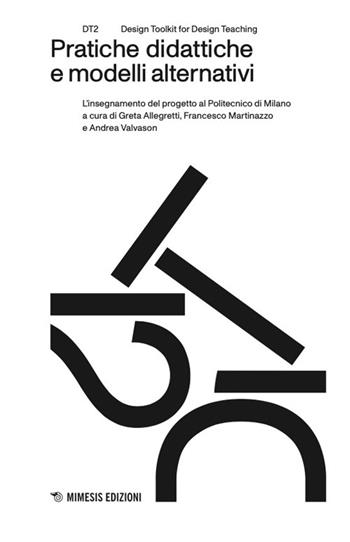 Pratiche didattiche e modelli alternativi. L’insegnamento del progetto al Politecnico di Milano - Martinazzo - Libro Mimesis 2025, DT2. Design toolkit for design teaching | Libraccio.it