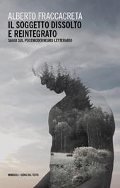 Il soggetto dissolto e reintegrato. Saggi sul postmodernismo letterario