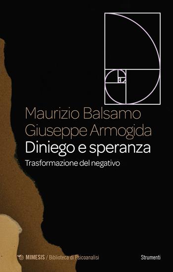 Diniego e speranza. Trasformazione del negativo - Maurizio Balsamo, Giuseppe Armogida - Libro Mimesis 2025, Biblioteca di psicoanalisi | Libraccio.it