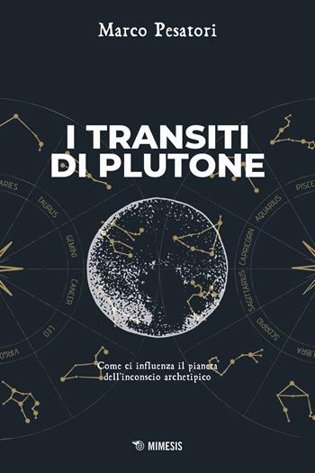 I transiti di Plutone. Come ci influenza il pianeta dell'inconscio archetipo - Marco Pesatori - Libro Mimesis 2025, Mimesis | Libraccio.it