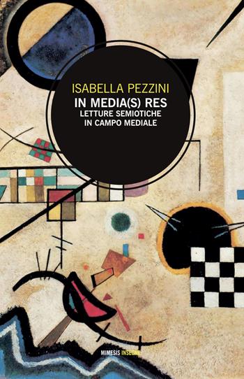 In media(s) res. Letture semiotiche in campo mediale - Isabella Pezzini - Libro Mimesis 2025, Insegne | Libraccio.it