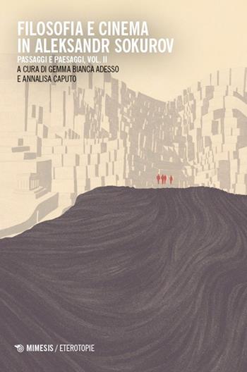 Filosofia e cinema in Aleksandr Sokurov. Passaggi e paesaggi. Vol. 2  - Libro Mimesis 2025, Eterotopie | Libraccio.it