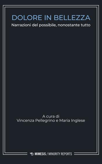 Dolore in bellezza. Narrazioni del possibile, nonostante tutto - Inglese - Libro Mimesis 2025, Minority reports | Libraccio.it
