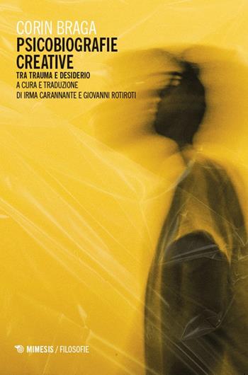 Psicobiografie creative. Tra trauma e desiderio - Corin Braga - Libro Mimesis 2025, Filosofie | Libraccio.it