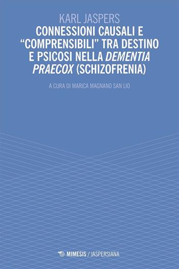 Connessioni causali e «comprensibili»tra destino e psicosi nella dementia praecox (schizofrenia) - Karl Jaspers - Libro Mimesis 2025, Jaspersiana | Libraccio.it