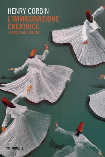 L'immaginazione creatrice - Henry Corbin - Libro Mimesis 2025, Mimesis | Libraccio.it