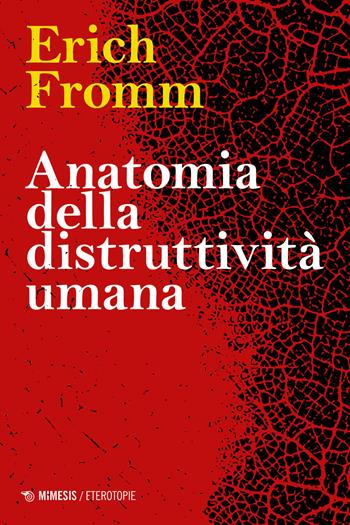 Anatomia della distruttività umana - Erich Fromm - Libro Mimesis 2025, Eterotopie | Libraccio.it