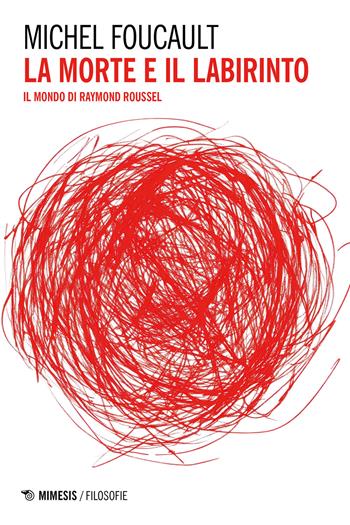 La morte e il labirinto. Il mondo di Raymond Roussel - Michel Foucault - Libro Mimesis 2025, Filosofie | Libraccio.it