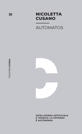 Automatos. Intelligenza Artificiale e tecnica: la potenza è autonomia  - Libro Mimesis 2026, Mimesis. Biblioteca | Libraccio.it