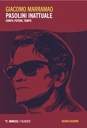 Pasolini inattuale. Corpo, potere, tempo. Nuova ediz.