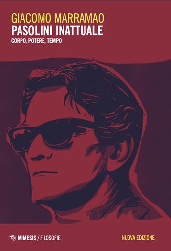 Pasolini inattuale. Corpo, potere, tempo. Nuova ediz. - Giacomo Marramao - Libro Mimesis 2025, Filosofie | Libraccio.it
