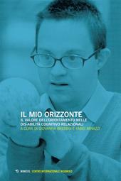 Il mio orizzonte. Il valore dell'orientamento nelle dis-abilità cognitivo relazionali. Atti del Convegno (Varese, 23-25 ottobre 2024)